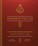 Dinner at the Club: 100 Years of Stories and Recipes from South Philly's Palizzi Social Club