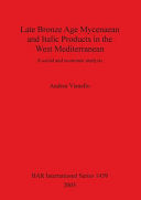 Late Bronze Age Mycenean and Italic Products in the West Mediterranean: A Social and Economic Analysis (British Archaeological Reports British Series)