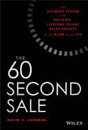 The 60 Second Sale The Ultimate System for Building Lifelong Client Relationships in the Blink of an Eye