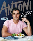 Antoni Let’s Do Dinner by Antoni Porowski Star of Queer Eye