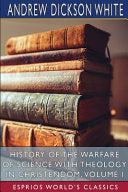 History of the Warfare of Science with Theology in Christendom, Volume I