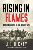 Rising in Flames Sherman's March and the Fight for a New Nation