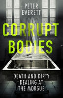 Corrupt Bodies Death and Dirty Dealing at the Morgue
