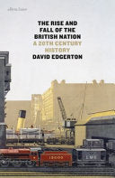 The Rise and Fall of the British Nation A Twentieth-century History