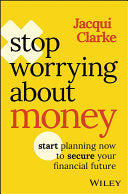 Stop Worrying about Money: Start Planning Now to Secure Your Financial Future