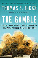 The Gamble General David Petraeus and the American Military Adventure in Iraq, 2006-2008
