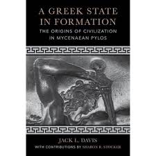 A Greek State in Formation: The Origins of Civilization in Mycenaean Pylos (Sather Classical Lectures) (Volume 75)
