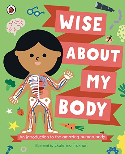 Wise about My Body An Introduction to the Human Body