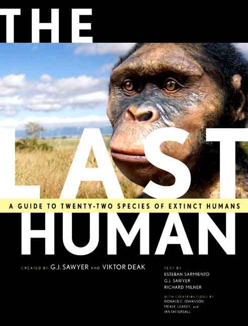 The Last Human A Guide to Twenty-two Species of Extinct Humans