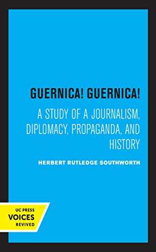 Guernica! Guernica! A Study of a Journalism, Diplomacy, Propaganda, and History