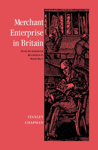Merchant Enterprise in Britain From the Industrial Revolution to World War I