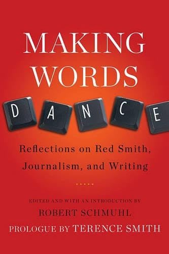 Making Words Dance Reflections on Red Smith, Journalism, and Writing