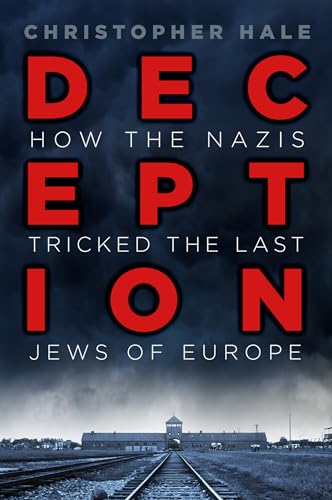 Deception: How the Nazis Tricked the Last Jews of Europe