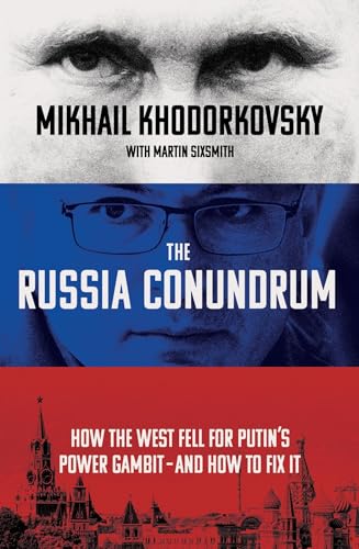 The Russia Conundrum How the West Fell for Putin's Power Gambit - and How to Fix It