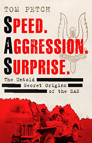 Speed, Aggression, Surprise The Untold Secret Origins of the SAS