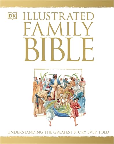 Illustrated Family Bible Understanding the Greatest Story Ever Told