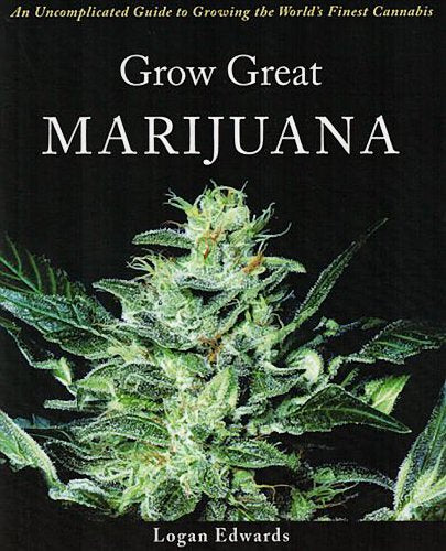 Grow Great Marijuana An Uncomplicated Guide to Growing the World's Finest Cannabis