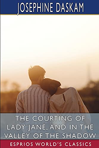 The Courting of Lady Jane, and In the Valley of the Shadow