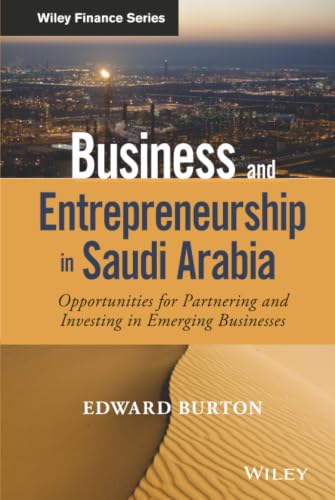 Business and Entrepreneurship in Saudi Arabia: Opportunities for Partnering and Investing in Emerging Businesses (Wiley Finance)