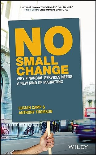 No Small Change: Why Financial Services Needs A New Kind of Marketing