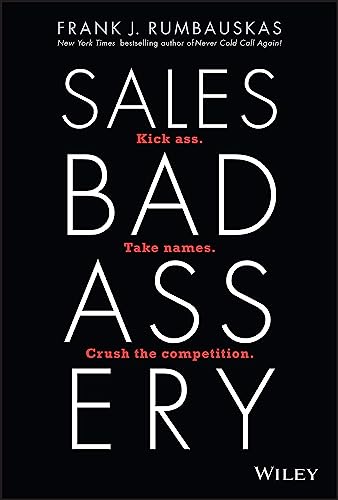 Sales Badassery: Kick Ass. Take Names. Crush the Competition.