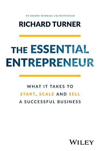 The Essential Entrepreneur What It Takes to Start, Scale, and Sell a Successful Busin