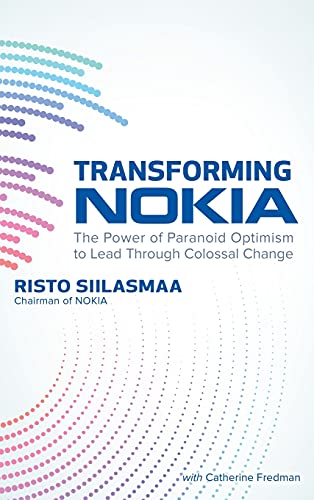 Transforming NOKIA: The Power of Paranoid Optimism to Lead Through Colossal Change