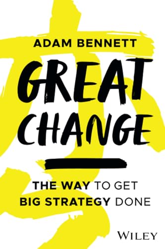 Great Change: The WAY to Get Big Strategy Done