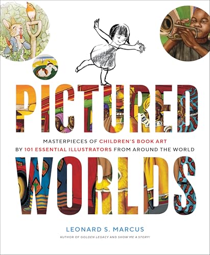 Pictured Worlds Masterpieces of Children's Book Art by 101 Essential Illustrators from Around the World