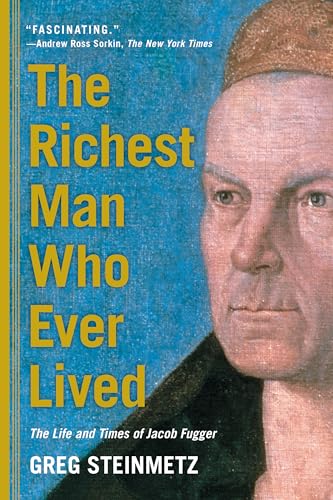 The Richest Man Who Ever Lived The Life and Times of Jacob Fugger
