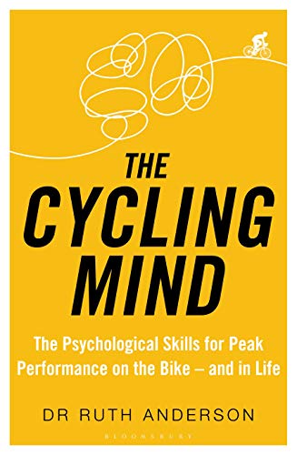 The Cycling Mind The Psychological Skills for Peak Performance on the Bike - and in Life