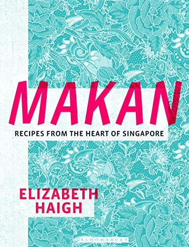 Makan Recipes from the Heart of Singapore