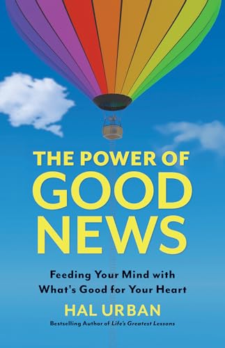 The Power of Good News Feeding Your Mind with What's Good for Your Heart