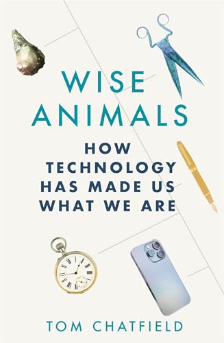 Wise Animals How Technology Has Made Us what We are