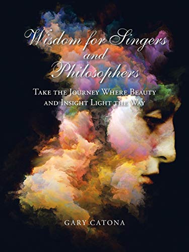 Wisdom for Singers and Philosophers Take the Journey Where Beauty and Insight Light the Way