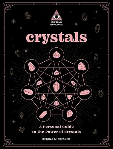 Crystals: An In Focus Workbook A Personal Guide to the Power of Crystals