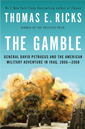 The Gamble General David Petraeus and the American Military Adventure in Iraq, 2006-2008