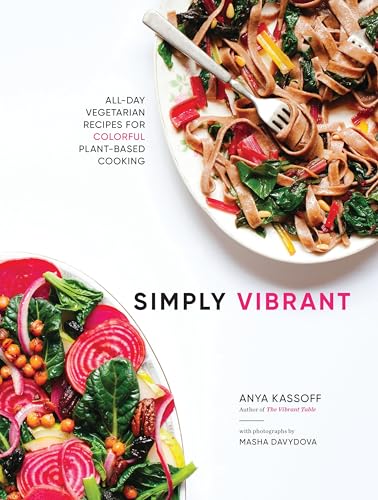 Simply Vibrant All-Day Vegetarian Recipes for Colorful Plant-Based Cooking