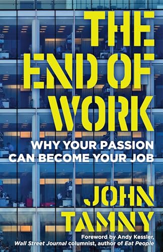 The End of Work Why Your Passion Can Become Your Job