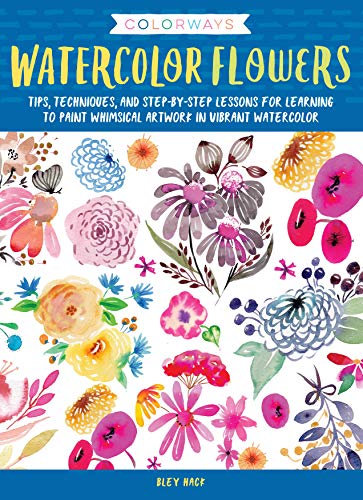 Colorways: Watercolor Flowers Tips, techniques, and step-by-step lessons for learning to paint whimsical artwork in vibrant watercolor ( damage)