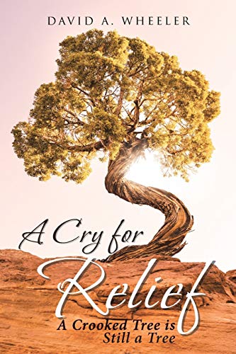 A Cry for Relief A Crooked Tree Is Still a Tree