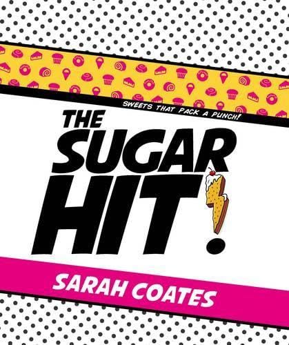 The Sugar Hit!: Sweets That Pack a Punch!