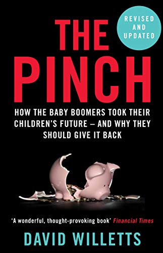 The Pinch How the Baby Boomers Took Their Children's Future - and Why They Should Give It Back