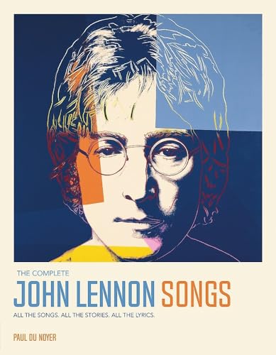The Complete John Lennon Songs All the Songs. All the Stories. All the Lyrics