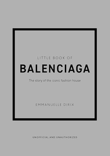 Little Book of Balenciaga: The Story of the Iconic Fashion House