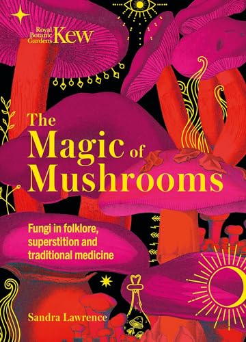 The Magic of Mushrooms Fungi in Folklore, Superstition and Traditional Medicine