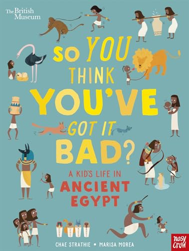 So You Think You've Got It Bad? Kid's Life in Ancient Egypt