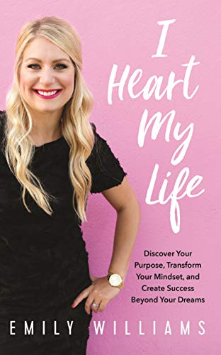 I Heart My Life How to Create a Limitless Mindset and Success Beyond Your Dreams