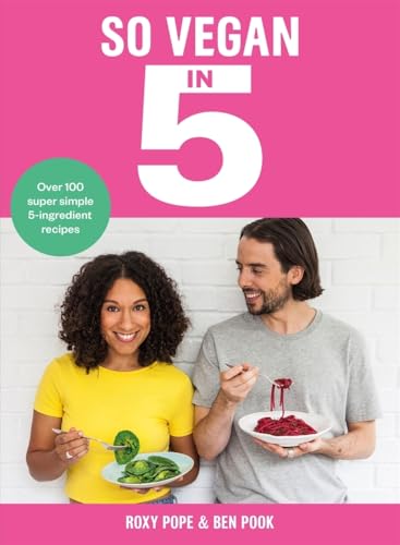 So Vegan in 5 | Over 100 Super Simple 5-Ingredient Recipes