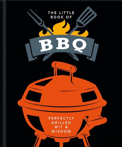 The Little Book of BBQ Get Fired Up, It's Grilling Time!